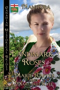 Cover: Landmark Roses, Canadian Historical Brides Manitoba - BWL Publishing Inc.