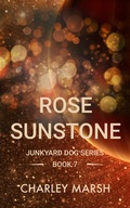 Cover: Rose Sunstone (Junkyard Dog Series, #7) - Timberdoodle Press