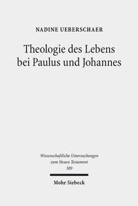 Abbildung von: Theologie des Lebens bei Paulus und Johannes - Mohr Siebeck