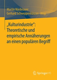 Abbildung von: "Kulturindustrie": Theoretische und empirische Annäherungen an einen populären Begriff - Springer VS
