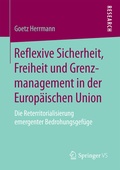 Cover: Reflexive Sicherheit, Freiheit und Grenzmanagement in der Europ&auml;ischen Union - Springer VS