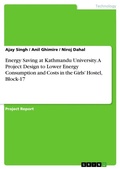 Cover: Energy Saving at Kathmandu University. A Project Design to Lower Energy Consumption and Costs in the Girls' Hostel, Block-17 - GRIN Verlag
