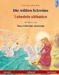 Cover: Die wilden Schwaene - Lebedele salbatice. Zweisprachiges Kinderbuch nach einem Maerchen von Hans Christian Andersen (Deutsch - Rumaenisch) - Sefa