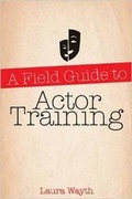 Cover: A Field Guide to Actor Training - Applause Theatre Book Publishers