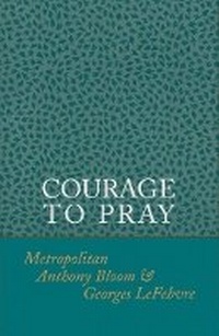 Enlarge image Cover: Courage to Pray - St Vladimir's Seminary Press,U.S.