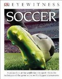 Enlarge image Cover: DK Eyewitness Books: Soccer (Library Edition) - DK Children