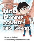 Cover: How Danny Found His Brave - Burroughs Manor Press