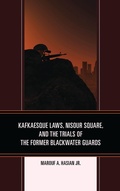 Cover: Kafkaesque Laws, Nisour Square, and the Trials of the Former Blackwater Guards - Fairleigh Dickinson University Press,U.S.