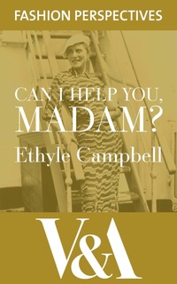 Abbildung von: Can I Help You, Madam? The Autobiography of fashion buyer, Ethyle Campbell - V&A Publishing