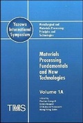 Cover: Metallurgical and Materials Processing: Principles and Technologies (Yazawa International Symposium) - The Minerals, Metals & Materials Society