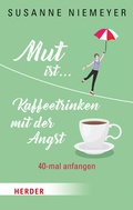 Cover: Mut ist ... Kaffeetrinken mit der Angst - Verlag Herder