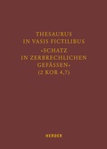 Cover: Thesaurus in vasis fictilibus - &raquo;Schatz in zerbrechlichen Gef&auml;ssen&laquo; (2 Kor 4,7) - Verlag Herder