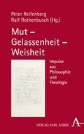Cover: Mut - Gelassenheit - Weisheit - Karl Alber Verlag