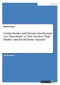 Cover: Gender Studies und Literatur. Das Konzept von Masculinity in Nick Hornbys High Fidelity und Ian McEwans Saturday - GRIN Verlag