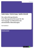 Cover: Ein sektor&uuml;bergreifendes Case-Management-Konzept f&uuml;r die Versorgung von Menschen mit dementiellen Erkrankungen - GRIN Verlag