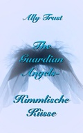 Cover: The Guardian Angels - Himmlische K&uuml;sse - BoD - Books on Demand
