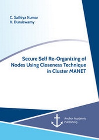 Abbildung von: Secure Self Re-Organizing of Nodes Using Closeness Technique in Cluster MANET - Diplomica Verlag