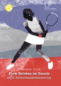 Abbildung von: Flow-Erleben im Tennis durch Aufmerksamkeitssteuerung - Diplomica Verlag