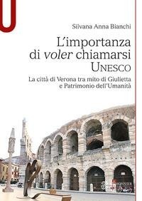 Abbildung von: L' importanza di voler chiamarsi Unesco. La città di Verona tra mito di Giulietta e patrimonio dell'umanità - Mondadori Education