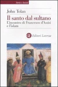 Abbildung von: Il santo dal sultano. L'incontro di Francesco d'Assisi e l'islam - Storia e società;Laterza