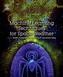 Cover: Machine Learning Techniques for Space Weather - Elsevier