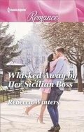 Cover: Whisked Away by Her Sicilian Boss - Harlequin Presents