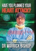 Cover: Have You Planned Your Heart Attack - Dr Warrick Bishop