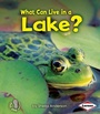 Cover: What Can Live in a Lake? - Lerner Publications Co ,U.S.