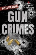 Cover: Investigating Gun Crimes - Enslow Publishing