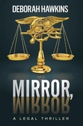 Cover: Mirror, Mirror, A Legal Thriller - Deborah Hawkins