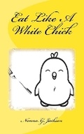 Cover: Eat Like A White Chick - Inspired 4 U Publications
