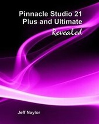 Abbildung von: Pinnacle Studio 21 Plus and Ultimate Revealed - Dtvpro Publishing