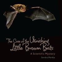 Bild vergrößern Bild: The Case of the Vanishing Little Brown Bats - The Millbrook Press Inc
