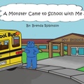 Cover: A Monster Came to School with Me - Trafford Publishing