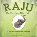 Cover: Raju the Elephant Who Cried - Balboa Press