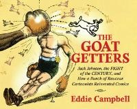 Enlarge image Cover: The Goat Getters: Jack Johnson, the Fight of the Century, and How a Bunch of Raucous Cartoonists Reinvented Comics - Idea & Design Works