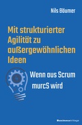 Cover: Mit strukturierter Agilit&auml;t zu au&szlig;ergew&ouml;hnlichen Ideen - BusinessVillage