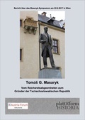 Cover: Tom&aacute;s G. Masaryk - Vom Reichsratsabgeordneten zum Gr&uuml;nder der Tschechoslowakischen Republik - plattform Verlag