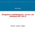 Cover: L&ouml;sungsbuch zu Ausbildereignung - ein Lern- und Arbeitsbuch (Teil 1 und 2) - Books on Demand