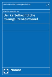 Abbildung von: Der kartellrechtliche Zwangslizenzeinwand - Nomos