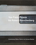 Cover: Von Pablo Picasso bis Robert Rauschenberg. Schenkung C&eacute;line, Heiner und Aeneas Bastian - Kunstsammlungen Chemnitz
