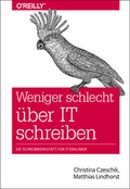 Cover: Weniger schlecht &uuml;ber IT schreiben - O'Reilly