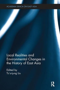 Enlarge image Cover: Local Realities and Environmental Changes in the History of East Asia - Routledge