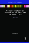 Cover: A Short History of Disruptive Journalism Technologies - Routledge
