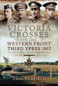 Cover: Victoria Crosses on the Western Front, 31st July 1917-6th November 1917 - Pen & Sword Military