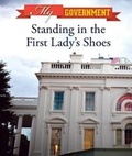Cover: Standing in the First Lady's Shoes - Cavendish Square Publishing