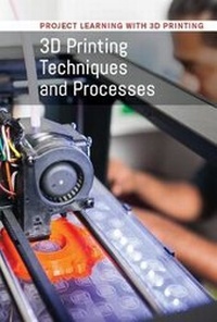 Enlarge image Cover: 3D Printing Techniques and Processes - Cavendish Square Publishing