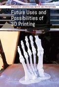 Cover: Future Uses and Possibilities of 3D Printing - Cavendish Square Publishing