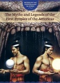 Cover: The Myths and Legends of the First Peoples of the Americas - Cavendish Square Publishing