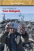 Cover: True Stories of Teen Refugees - Cavendish Square Publishing